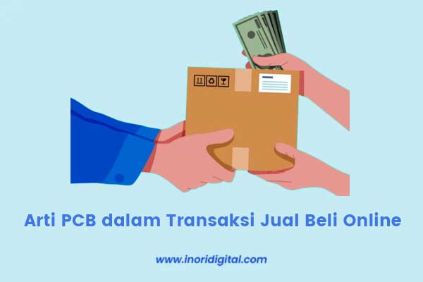Arti-PCB-dalam-Transaksi-Jual-Beli-Online Arti PCB dalam transaksi jual beli online