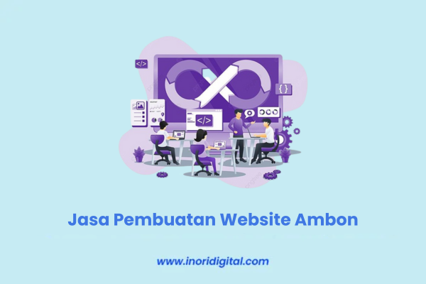 Jasa Pembuatan Website Ambon, Percayakan Pada Inori Digital! Jasa Pembuatan Website Ambon