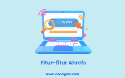 Ketahui Fitur-fitur Ahrefs: Tools Penting untuk Strategi SEO