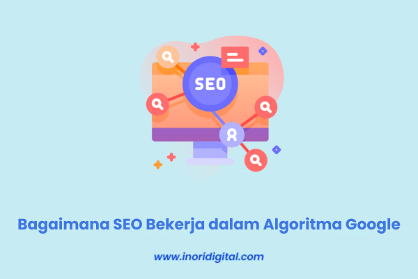 Bagaimana SEO Bekerja dalam Algoritma Google