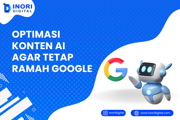 Optimasi Konten AI Agar Tetap Ramah Google