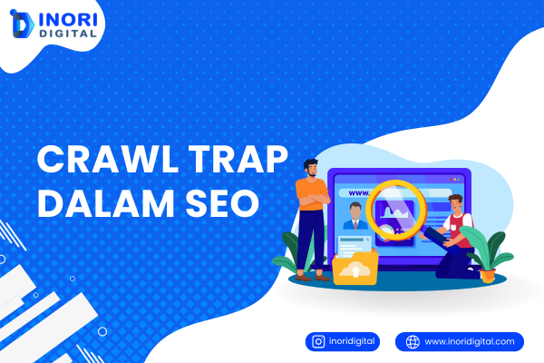 Crawl Trap dalam SEO: Pengertian, Penyebab, dan Solusinya