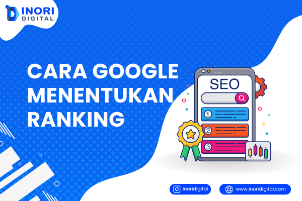 Ketahui Cara Google Menentukan Ranking Website Anda!
