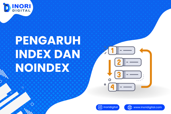 Ketahui 3 Pengaruh Index dan Noindex pada SEO